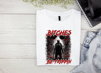 BITCHES BE TRIPPIN T-SHIRT